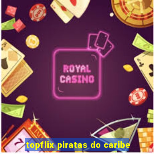 topflix piratas do caribe